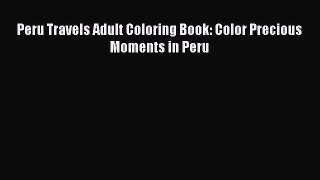 PDF Peru Travels Adult Coloring Book: Color Precious Moments in Peru  EBook