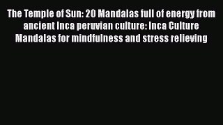 Download The Temple of Sun: 20 Mandalas full of energy from ancient Inca peruvian culture: