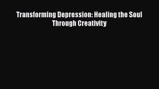 PDF Transforming Depression: Healing the Soul Through Creativity  EBook