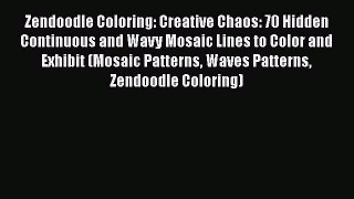 Download Zendoodle Coloring: Creative Chaos: 70 Hidden Continuous and Wavy Mosaic Lines to