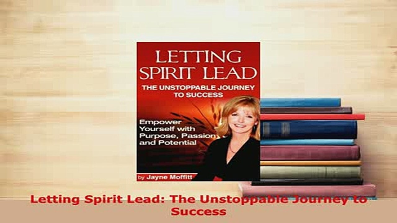 PDF  Letting Spirit Lead The Unstoppable Journey to Success PDF Book Free