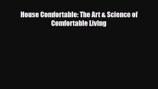 [PDF] House Comfortable: The Art & Science of Comfortable Living Download Full Ebook