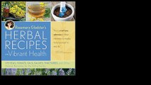 Rosemary Gladstar's Herbal Recipes for Vibrant Health: 175 Teas, Tonics, Oils, Salves, Tinctures, and Other Natural Reme