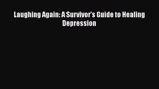 PDF Laughing Again: A Survivor's Guide to Healing Depression Free Books