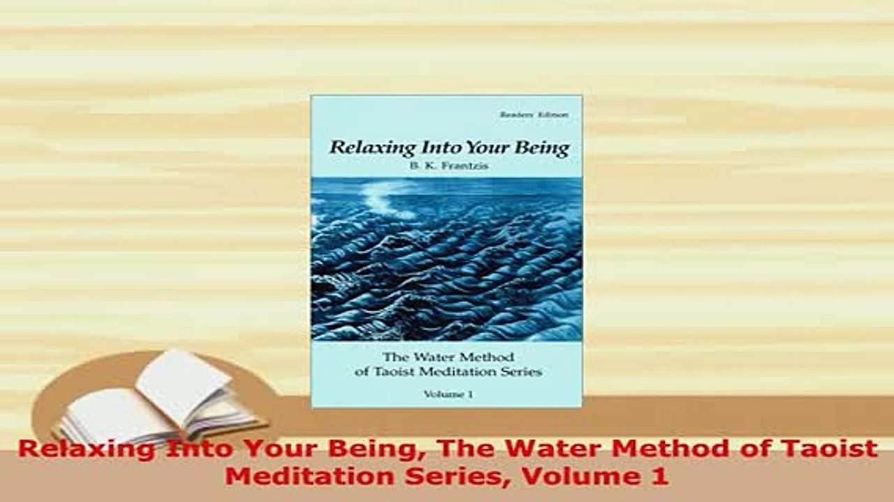 Download  Relaxing Into Your Being The Water Method of Taoist Meditation Series Volume 1 Free Books