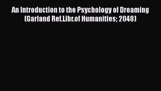 PDF An Introduction to the Psychology of Dreaming (Garland Ref.Libr.of Humanities 2048)  EBook