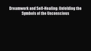 PDF Dreamwork and Self-Healing: Unfolding the Symbols of the Unconscious  Read Online