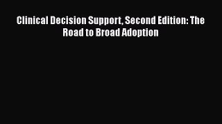 Book Clinical Decision Support Second Edition: The Road to Broad Adoption Full Ebook