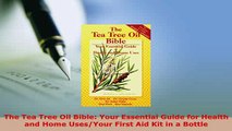 Download  The Tea Tree Oil Bible Your Essential Guide for Health and Home UsesYour First Aid Kit PDF Book Free