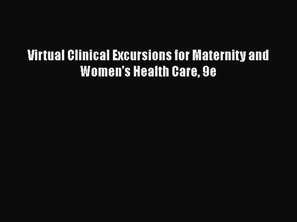 Read Virtual Clinical Excursions for Maternity and Women's Health Care 9e PDF Online