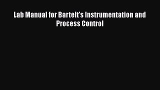 Book Lab Manual for Bartelt's Instrumentation and Process Control Full Ebook