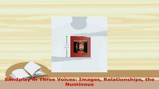 Download  Sandplay in Three Voices Images Relationships the Numinous Free Books