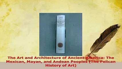 Download  The Art and Architecture of Ancient America The Mexican Mayan and Andean Peoples The Read Online