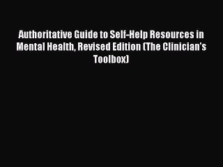 Read Authoritative Guide to Self-Help Resources in Mental Health Revised Edition (The Clinician's