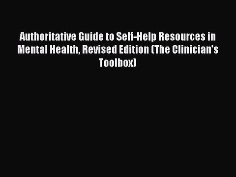 Read Authoritative Guide to Self-Help Resources in Mental Health Revised Edition (The Clinician's