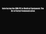 Download Interfacing the IBM-PC to Medical Equipment: The Art of Serial Communication Free