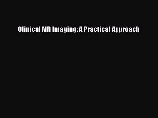 [PDF] Clinical MR Imaging: A Practical Approach [Read] Full Ebook