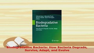 Download  Biodegradative Bacteria How Bacteria Degrade Survive Adapt and Evolve  Read Online