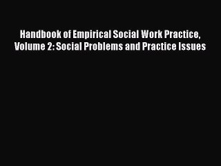 Read Handbook of Empirical Social Work Practice Volume 2: Social Problems and Practice Issues