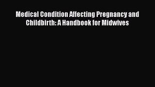 Download Medical Condition Affecting Pregnancy and Childbirth: A Handbook for Midwives Ebook