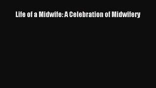 Read Life of a Midwife: A Celebration of Midwifery Ebook Free
