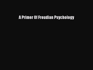 Download A Primer Of Freudian Psychology PDF Free
