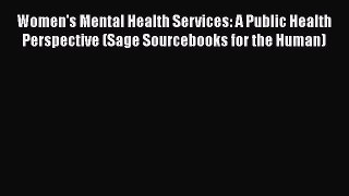 Read Women's Mental Health Services: A Public Health Perspective (Sage Sourcebooks for the