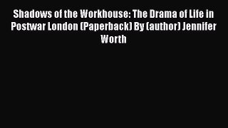 Download Shadows of the Workhouse: The Drama of Life in Postwar London (Paperback) By (author)