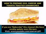 HOW TO PREPARE EGG, CHEESE AND TOMATO TOASTED SANDWICHES