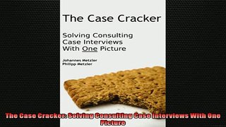 FREE DOWNLOAD  The Case Cracker Solving Consulting Case Interviews With One Picture  FREE BOOOK ONLINE