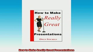 Free PDF Downlaod  How to Make Really Great Presentations  FREE BOOOK ONLINE