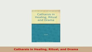 Download  Catharsis in Healing Ritual and Drama PDF Book Free