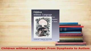 PDF  Children without Language From Dysphasia to Autism Ebook