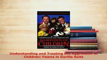 PDF  Understanding and Treating the Aggression of Children Fawns in Gorilla Suits PDF Online