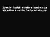 [PDF] Speeches That Will Leave Them Speechless: An ABC Guide to Magnifying Your Speaking Success