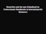 Read Visual Arts and the Law: A Handbook for Professionals (Handbooks in International Art