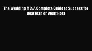 [PDF] The Wedding MC: A Complete Guide to Success for Best Man or Event Host [Download] Online