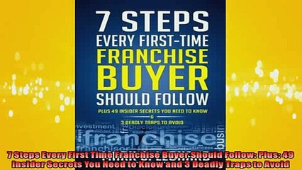 Free PDF Downlaod  7 Steps Every First Time Franchise Buyer Should Follow Plus 49 Insider Secrets You Need  BOOK ONLINE