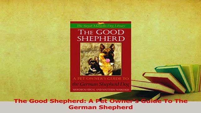 Read The Good Shepherd A Pet Owners Guide To The German Shepherd PDF Free