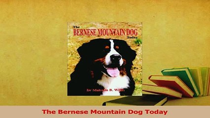 Download  The Bernese Mountain Dog Today Ebook Free