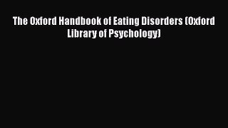 [PDF] The Oxford Handbook of Eating Disorders (Oxford Library of Psychology) [Read] Full Ebook