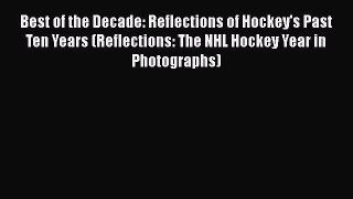 Download Best of the Decade: Reflections of Hockey's Past Ten Years (Reflections: The NHL Hockey
