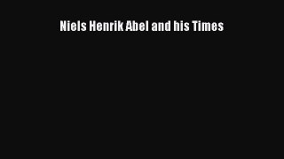 Read Niels Henrik Abel and his Times PDF Free