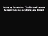 Read Computing Perspectives (The Morgan Kaufmann Series in Computer Architecture and Design)