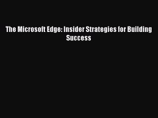 Download The Microsoft Edge: Insider Strategies for Building Success PDF Free