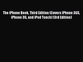 Read The iPhone Book Third Edition (Covers iPhone 3GS iPhone 3G and iPod Touch) (3rd Edition)