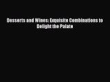 Read Desserts and Wines: Exquisite Combinations to Delight the Palate Ebook Free