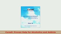 Download  Cured Proven Help for Alcoholics and Addicts Read Online