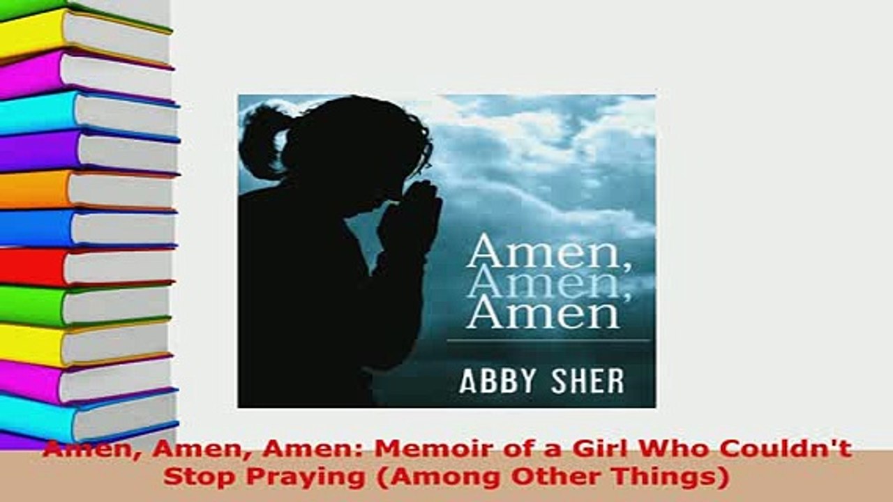 PDF  Amen Amen Amen Memoir of a Girl Who Couldnt Stop Praying Among Other Things Read Online