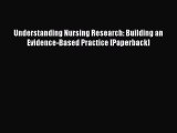 Download Understanding Nursing Research: Building an Evidence-Based Practice [Paperback] Ebook